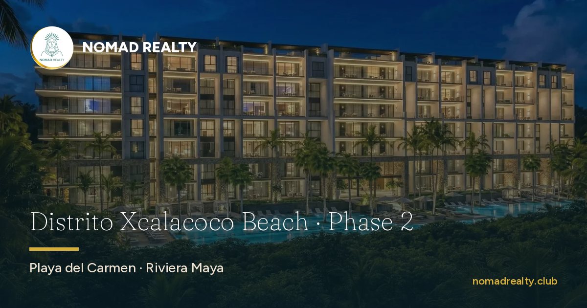 Distrito Xcalacoco Beach · Phase 2 — Nomad Realty